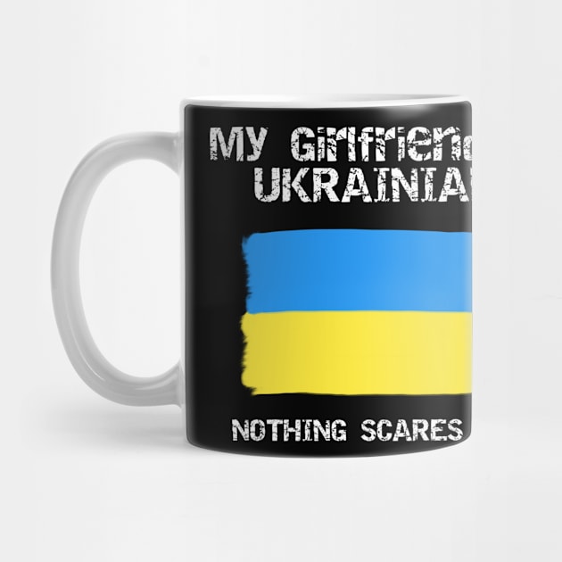 My Girlfriend Is Ukrainian Nothing Scares Me by Bright by Me